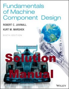 Solution Manual Fundamentals of Machine Component Design 6th edition Robert Juvinall Kurt Marshek