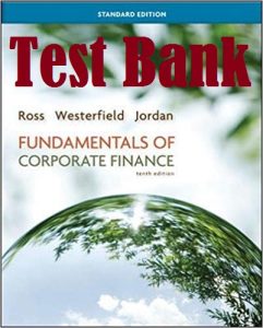 Test Bank Fundamentals of Corporate Finance Standard Edition 10th standard Edition Stephen Ross Randolph Westerfield,