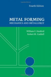 Metal Forming Mechanics and Metallurgy 4th edition William Hosford & Robert Caddell
