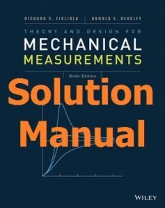 Solution Manual Theory and Design for Mechanical Measurements 6th Edition by Figliola and Beasley