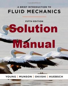 Solution Manual A Brief Introduction to Fluid Mechanics 5th Edition Donald Young Bruce Munson