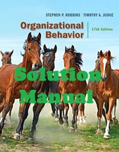 Solution Manual Organizational Behavior 17th edition Stephen Robbins and Timothy Judge