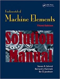 Solution Manual Fundamentals of Machine Elements 3rd Edition Steven Schmid and Bernard Hamrock