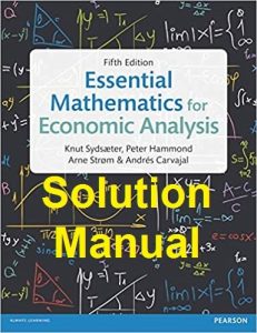 Solution Manual Essential Mathematics for Economic Analysis 5th edition Knut Sydsaeter Peter Hammond