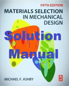Solution Manual Materials Selection in Mechanical Design 5th edition Michael Ashby