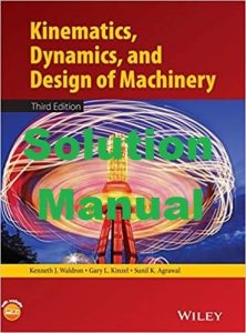 Solution Manual Kinematics, Dynamics, and Design of Machinery 3rd edition by Kenneth Waldron and Gary Kinzel