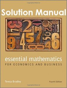Solution Manual Essential Mathematics for Economics and Business 4th edition Teresa Bradley, Paul Patton