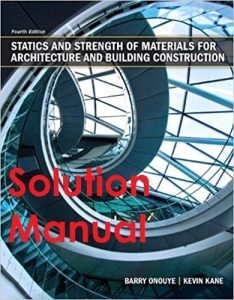 Solution Manual Statics and Strength of Materials for Architecture and Building Construction Barry Onouye, Kevin Kan