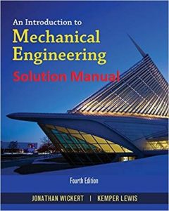 Solution Manual for An Introduction to Mechanical Engineering 4th edition Jonathan Wickert, Kemper Lewis