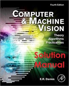 Solution Manual for Computer and Machine Vision: Theory, Algorithms, Practicalities 4th Edition Davies