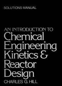 Solution Manual Introduction to Chemical Engineering: Kinetics and Reactor Design 1st Edition Charles Hill