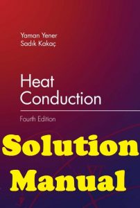 Solution Manual Heat Conduction 4th edition Yaman Yener and Sadik Kakac