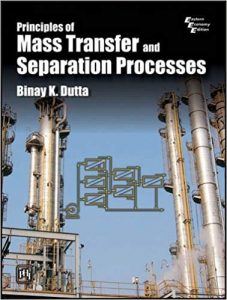 Principles of Mass Transfer and Separation Processes by Binay Dutta