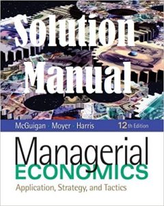 Solution Manual Managerial Economics 12th edition McGuigan & Moyer