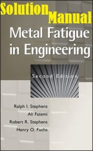 Solution Manual Metal Fatigue in Engineering by Stephens & Fatemi