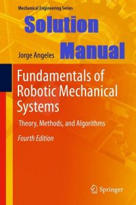 Download Solution Manual Fundamentals of Robotic Mechanical Systems 4th Edition Jorge Angeles