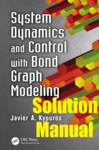Download Solution Manual for System Dynamics and Control with Bond Graph Modeling by  Kypuros