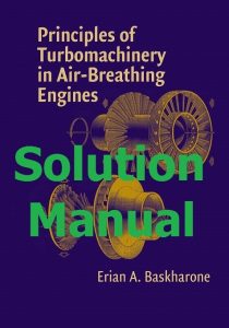 Download Solution Manual for Principles of Turbomachinery in Air-Breathing Engines Erian Baskharone