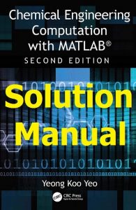 Solution Manual Chemical Engineering Computation with MATLAB® 2nd edition Yeong Koo Yeo