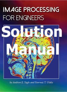 Solution Manual Image Processing for Engineers by Andrew Yagle and Fawwaz Ulaby