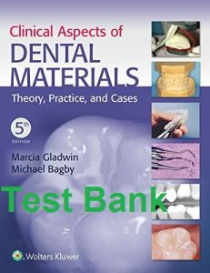 Test Bank Clinical Aspects of Dental Materials 5th edition by Gladwin & Bagby