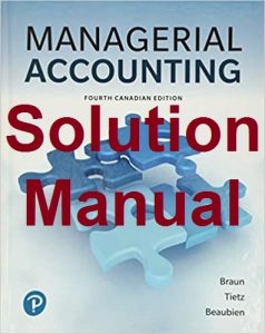 Solution Manual Managerial Accounting 4th Canadian Edition Karen Braun Wendy Tietz