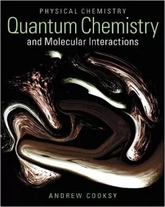 Cooksy Physical Chemistry Quantum Chemistry and Molecular Interactions Download