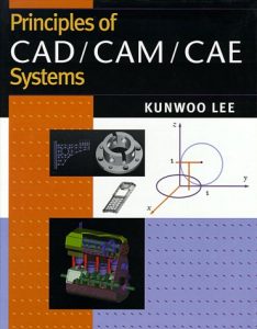 Principles of CAD CAM CAE by Kunwoo Lee