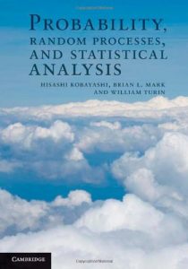 Probability, Random Processes, and Statistical Analysis Hisashi Kobayashi, Brian Mark