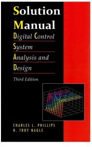 Solution Manual Digital Control System Analysis and Design 3rd edition Charles Phillips, Troy Nagle