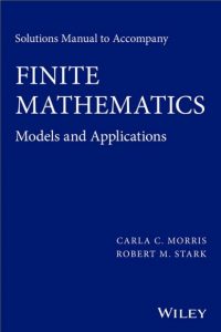Solution Manual Finite Mathematics: Models and Applications Carla Morris, Robert Stark