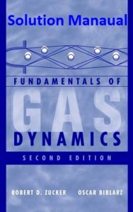 Solution Manual Fundamentals of Gas Dynamics 2nd edition Robert Zucker, Oscar Biblarz