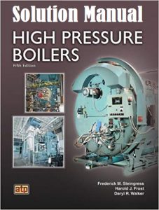 Solution Manual High Pressure Boilers 5th edition Frederick Steingress, Harold Frost