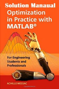 Solution Manual Optimization in Practice with MATLAB®: For Engineering Students and Professionals - Achille Messac