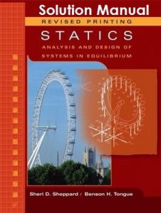 Solution Manual for Statics: Analysis and Design of Systems in Equilibrium Update Edition - Sheri Sheppard, Benson Tongue