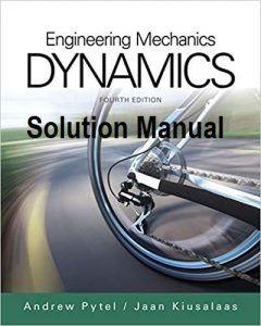 Solution Manual Dynamics 4th edition Andrew Pytel and Jaan Kiusalaas