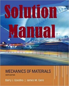 Solution Manual Mechanics of Materials 9th Edition by Barry Goodno & James Gere