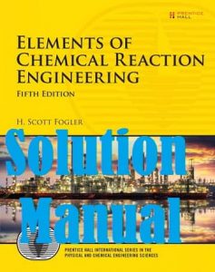 Solutions Manual Elements of Chemical Reaction Engineering 5th edition Scott Fogler