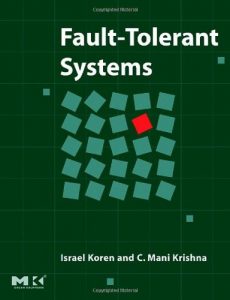 Fault-Tolerant Systems Israel Koren & Mani Krishna
