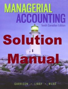 Solution Manual for Managerial Accounting 1th Canadian Edition Ray Garrison & Theresa Libby