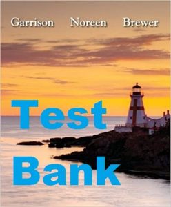 Test Bank Managerial Accounting 14th Edition Ray Garrison Eric Noreen Peter Brewer
