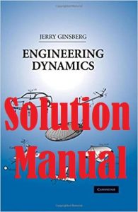 Solution Manual ngineering Dynamics 3rd edition Jerry Ginsberg