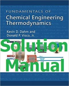 Download Solution Manual Fundamentals of Chemical Engineering Thermodynamics 1st Edition by Dahm & Visco