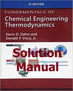 Solution Manual Fundamentals of Chemical Engineering Thermodynamics SI Edition 1st Edition by Kevin Dahm and Donald Visco