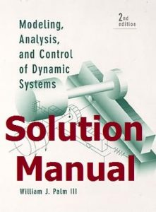 Download Solution Manual Modeling, Analysis, and Control of Dynamic Systems 2nd Edition by Palm