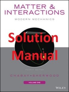 Solution Manual Matter and Interactions Modern Mechanics by Ruth Chabay & Bruce Sherwood