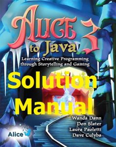 Download Solution Manual for Alice 3 to Java by Wanda Dann and Don Slater