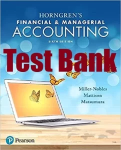 Test Bank Horngren Financial & Managerial Accounting 6th Edition Miller Nobles Mattison