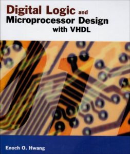 Digital Logic and Microprocessor Design With VHDL - Enoch Hwang