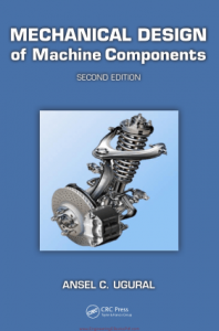 Ansel Ugural Mechanical Design of Machine Components 2nd edition Download